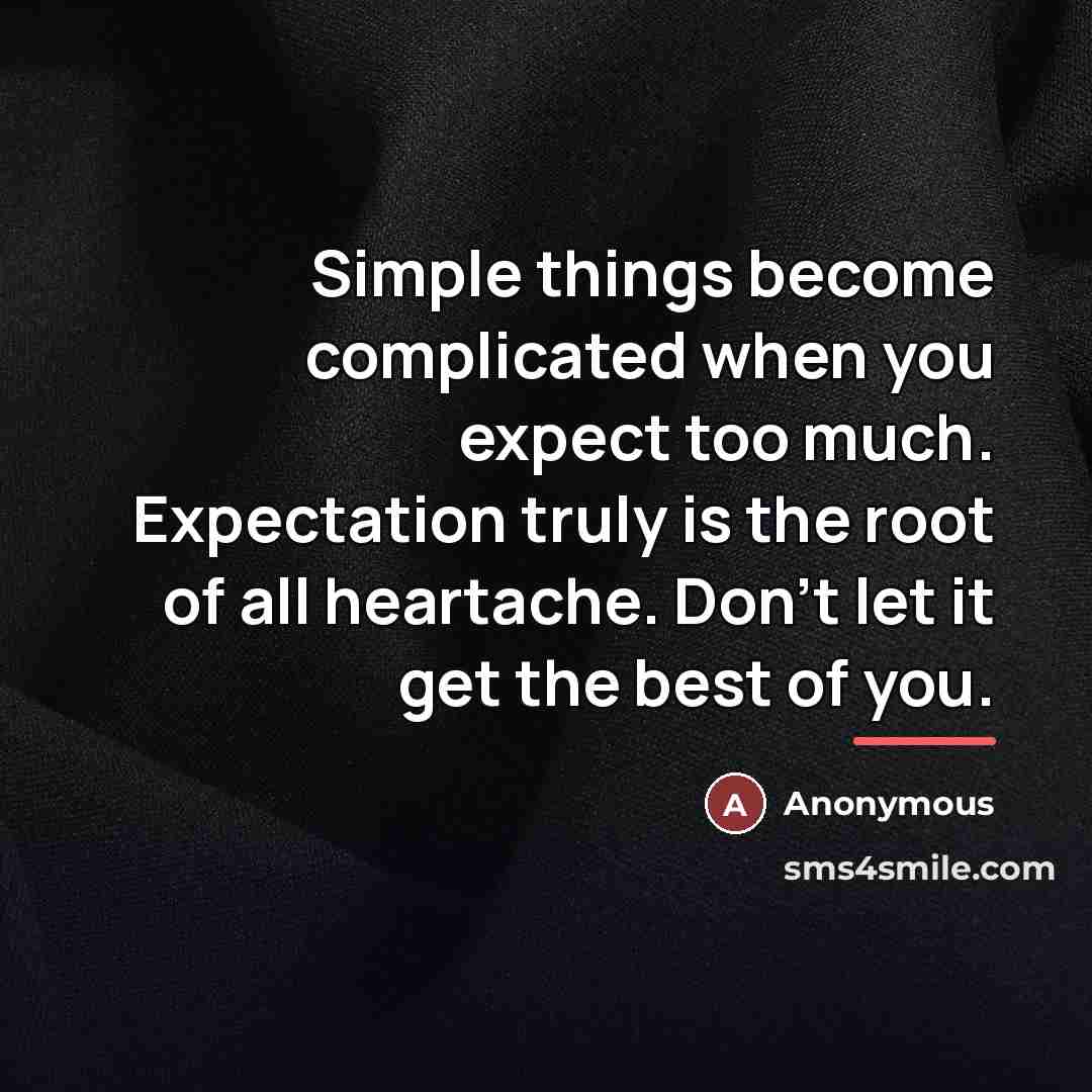 “Simple things become complicated when you expect too much. Expectation…” quote by Anonymous