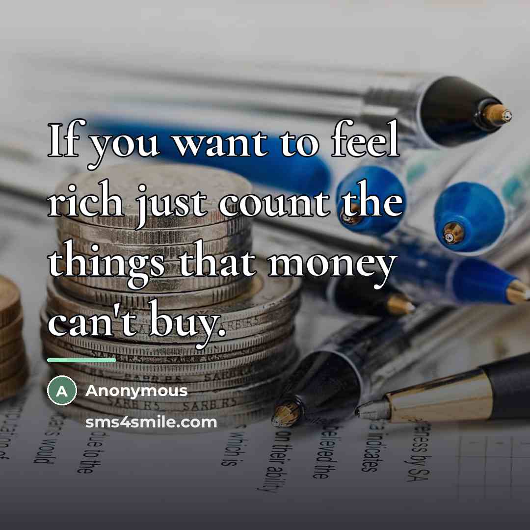 “If you want to feel rich just count the things…” quote by Anonymous