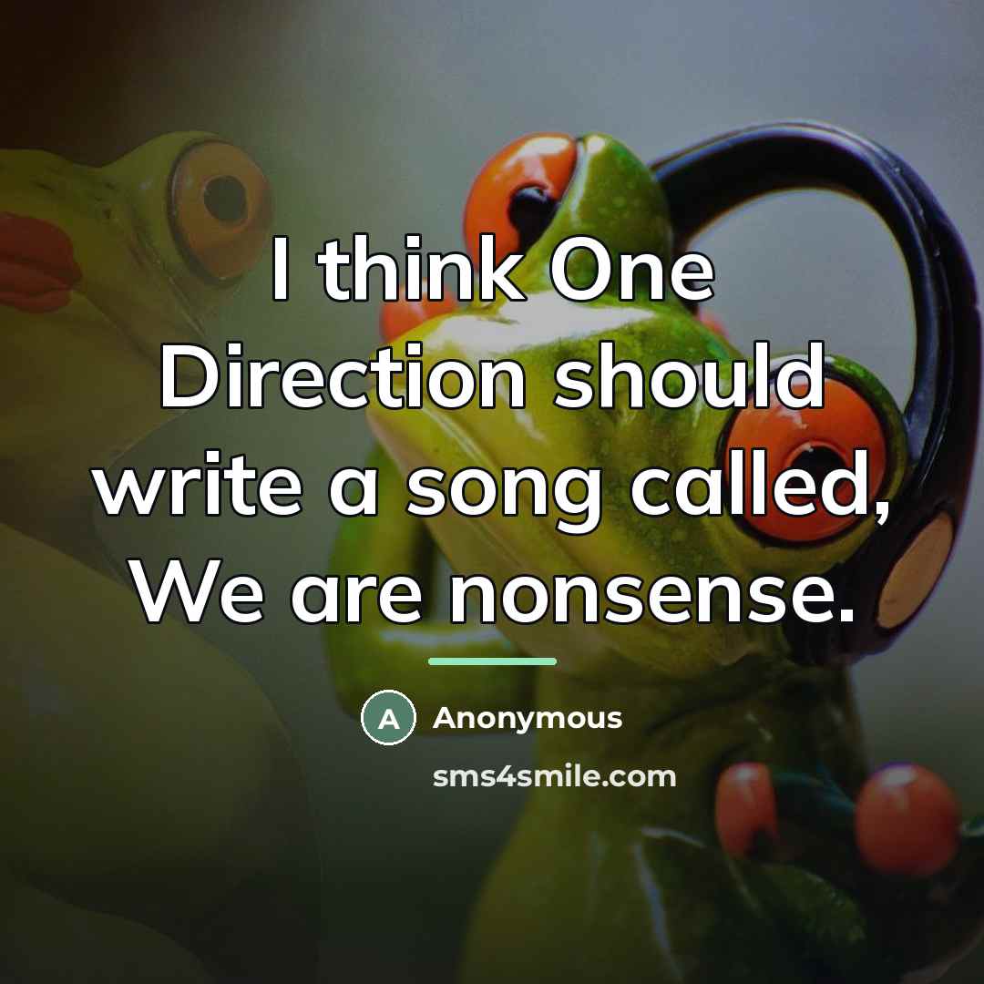“I think One Direction should write a song called, We…” quote by Anonymous