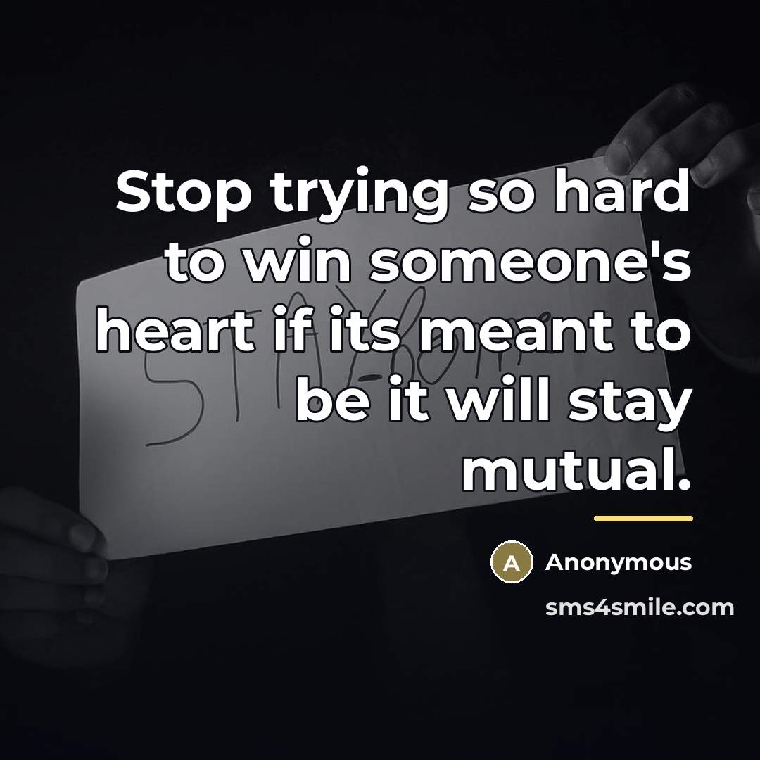 “Stop trying so hard to win someone's heart if its…” quote by Anonymous