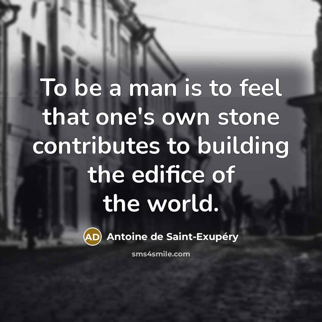 “To be a man is to feel that one's own…” quote by Antoine de Saint-Exupery