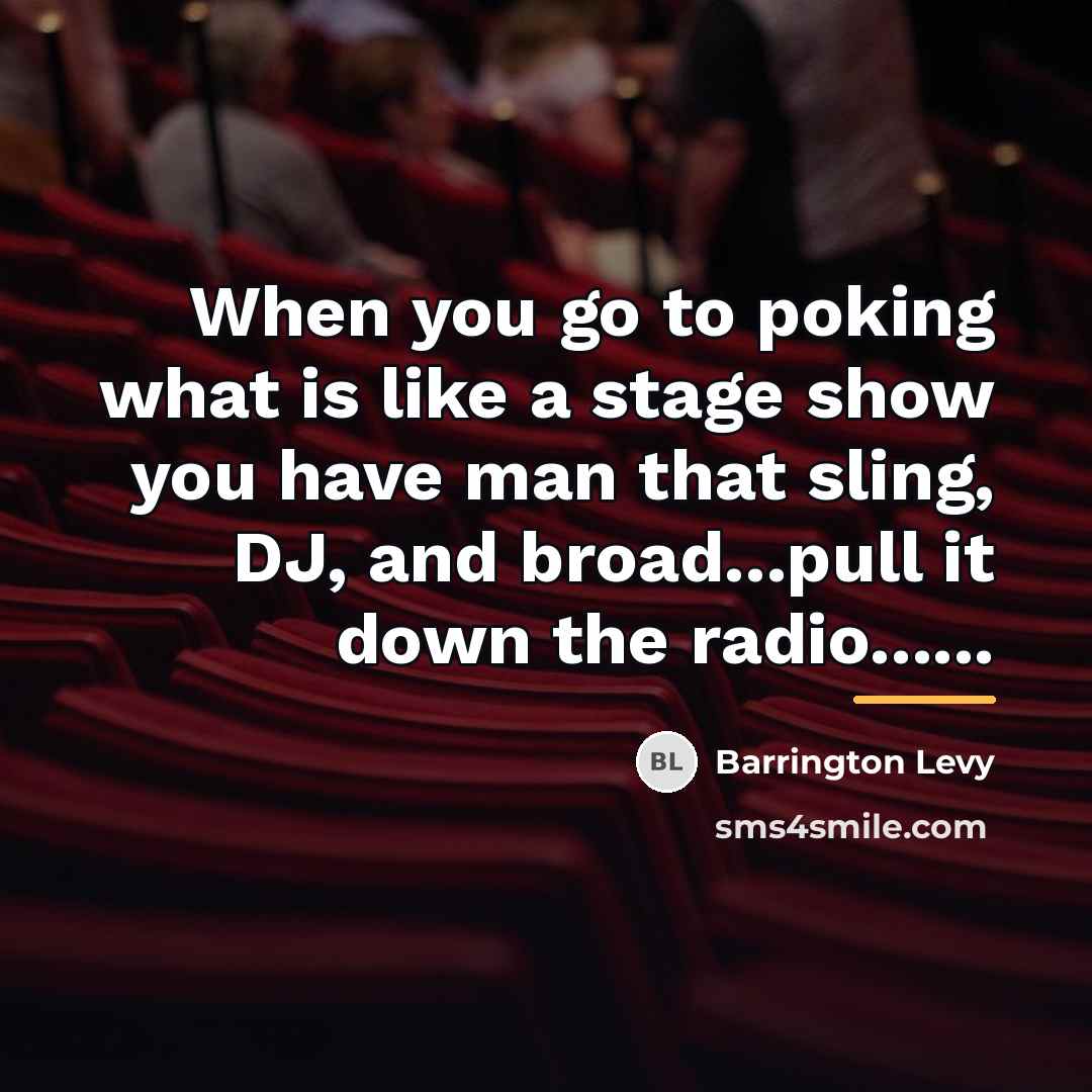 “When you go to poking what is like a stage…” quote by Barrington Levy