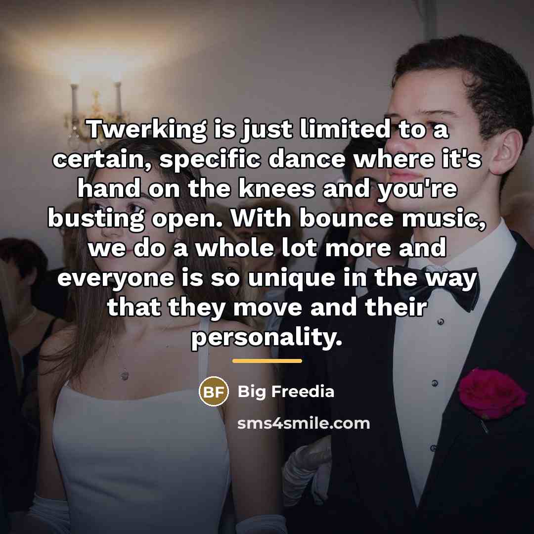 “Twerking is just limited to a certain, specific dance where…” quote by Big Freedia