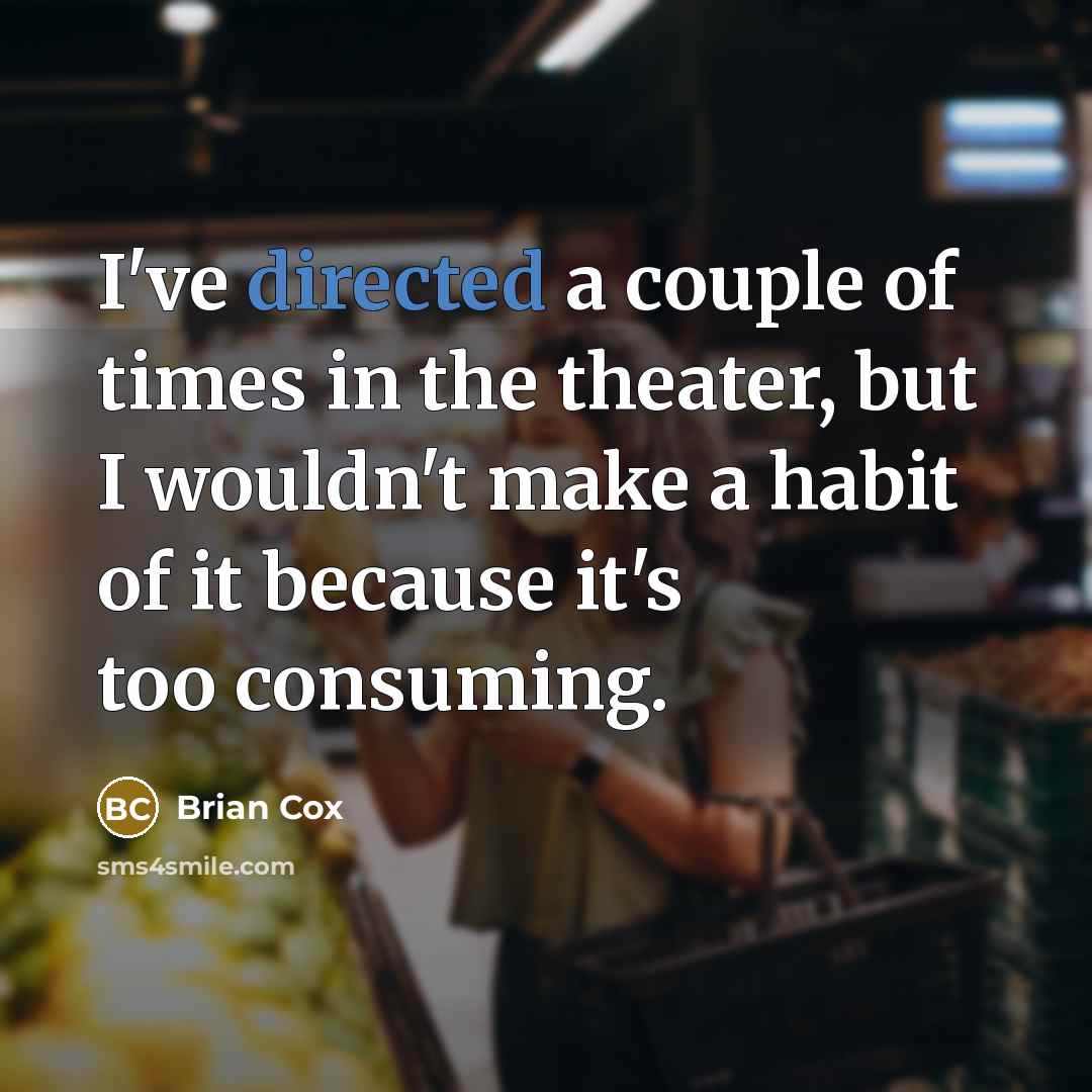 “I've directed a couple of times in the theater, but…” quote by Brian Cox