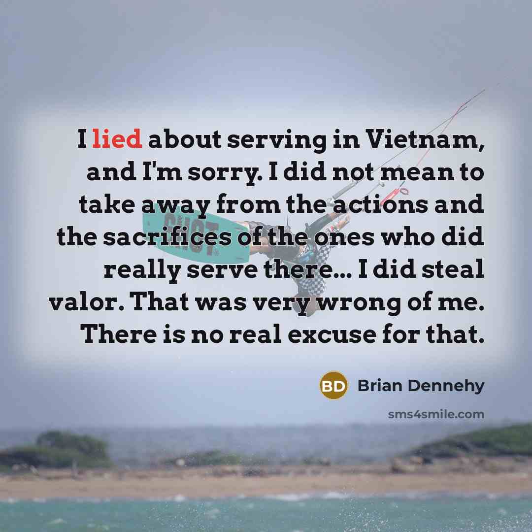 “I lied about serving in Vietnam, and I'm sorry. I…” quote by Brian Dennehy