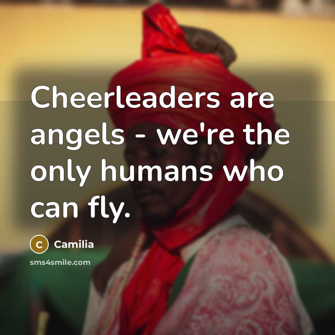 “Cheerleaders are angels - we're the only humans who can…” quote by Camilia