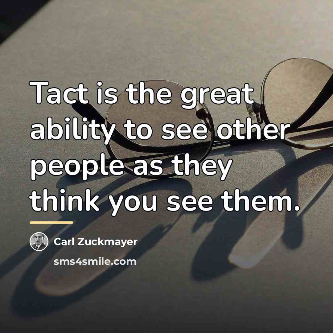 “Tact is the great ability to see other people as…” quote by Carl Zuckmayer