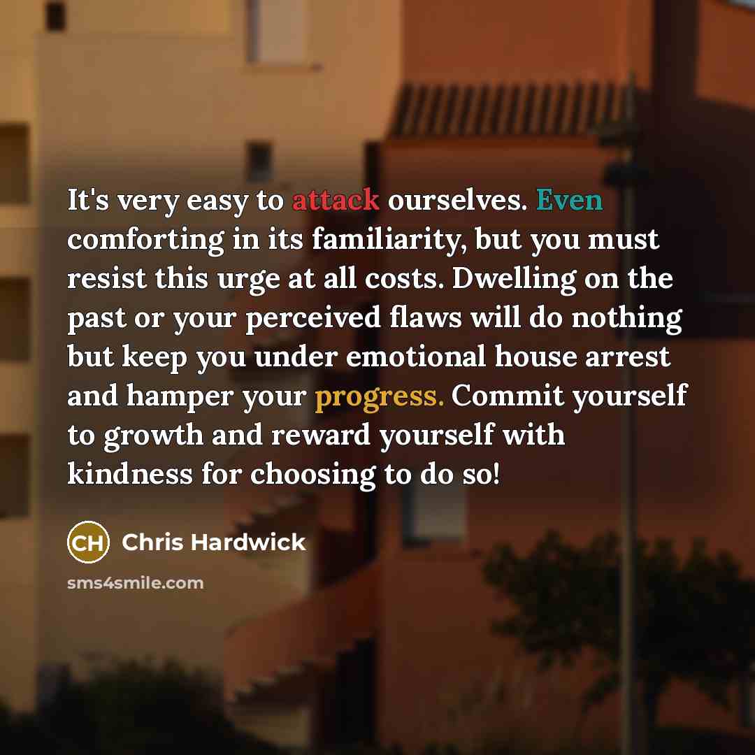 “It's very easy to attack ourselves. Even comforting in its…” quote by Chris Hardwick