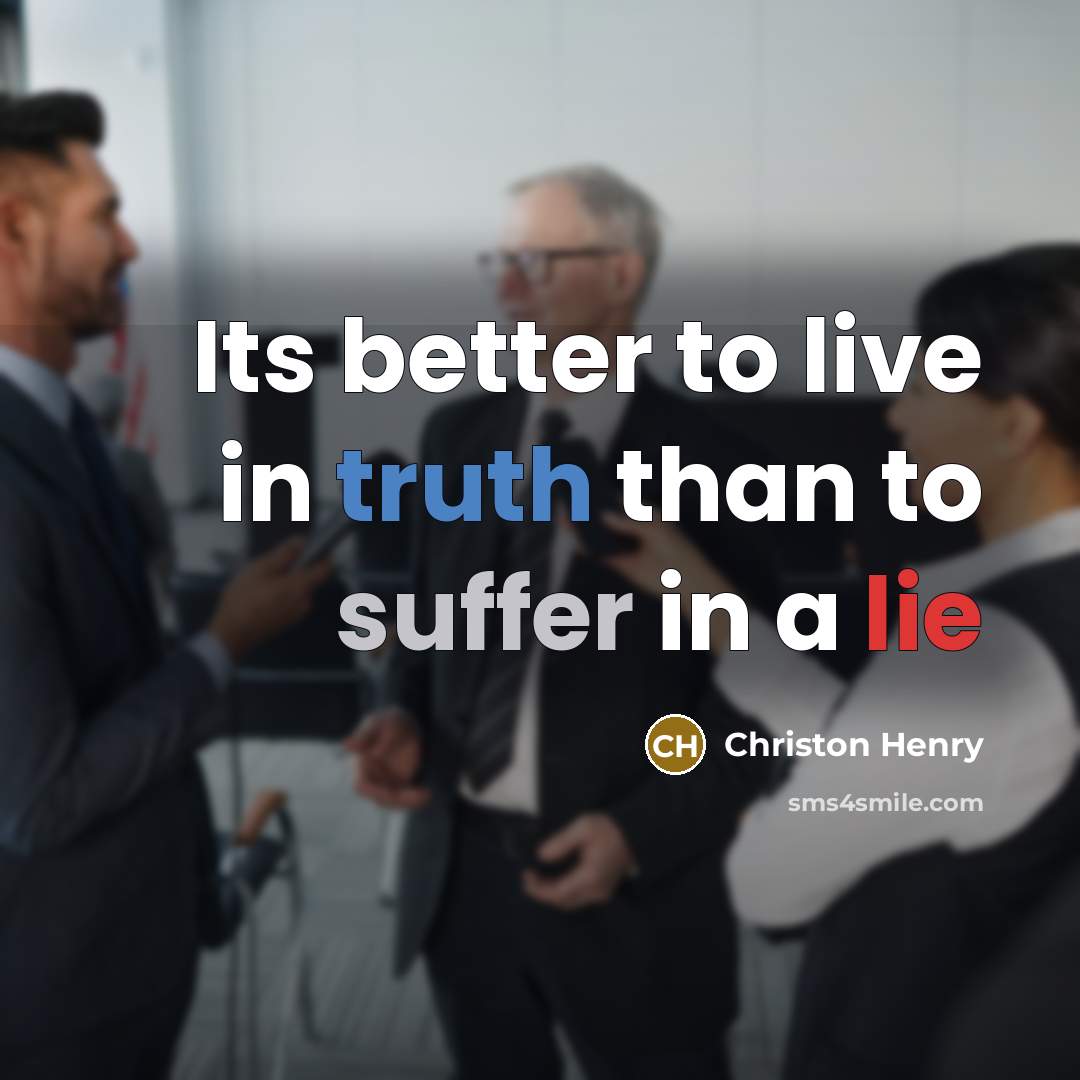 “Its better to live in truth than to suffer in…” quote by Christon Henry