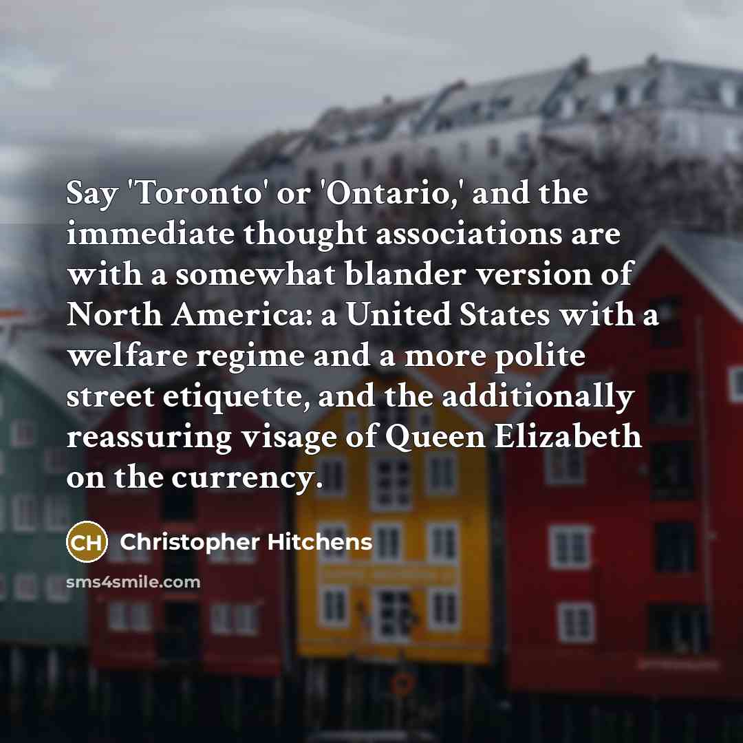 “Say 'Toronto' or 'Ontario,' and the immediate thought associations are…” quote by Christopher Hitchens