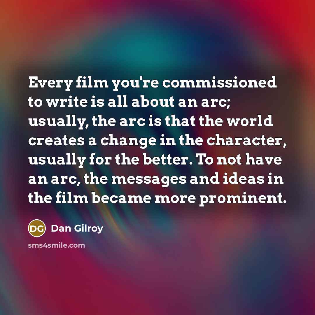 “Every film you're commissioned to write is all about an…” quote by Dan Gilroy