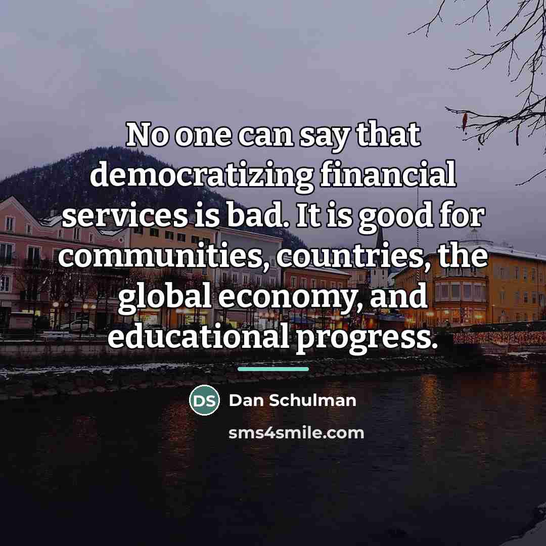 “No one can say that democratizing financial services is bad.…” quote by Dan Schulman