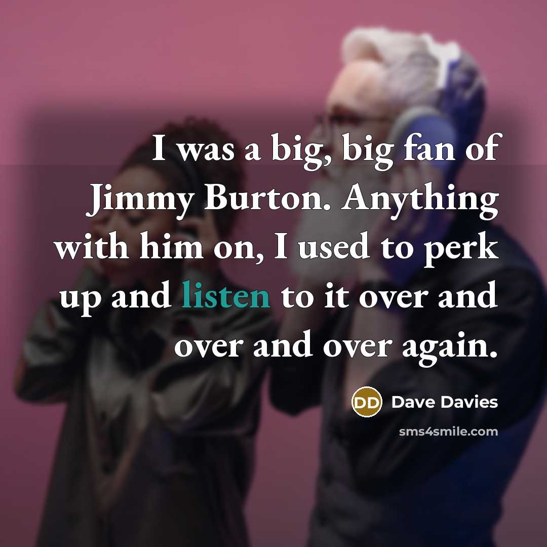 “I was a big, big fan of Jimmy Burton. Anything…” quote by Dave Davies
