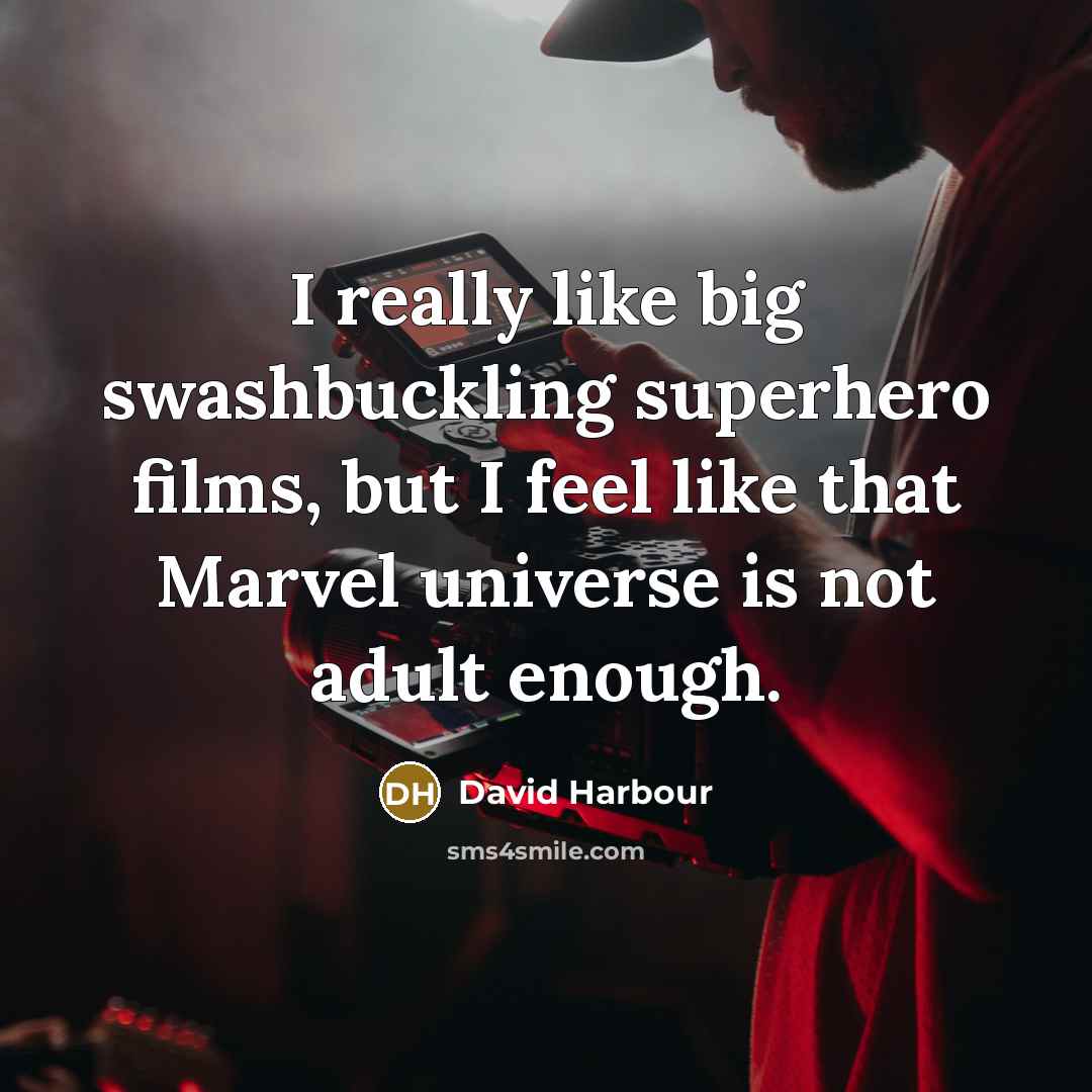 “I really like big swashbuckling superhero films, but I feel…” quote by David Harbour