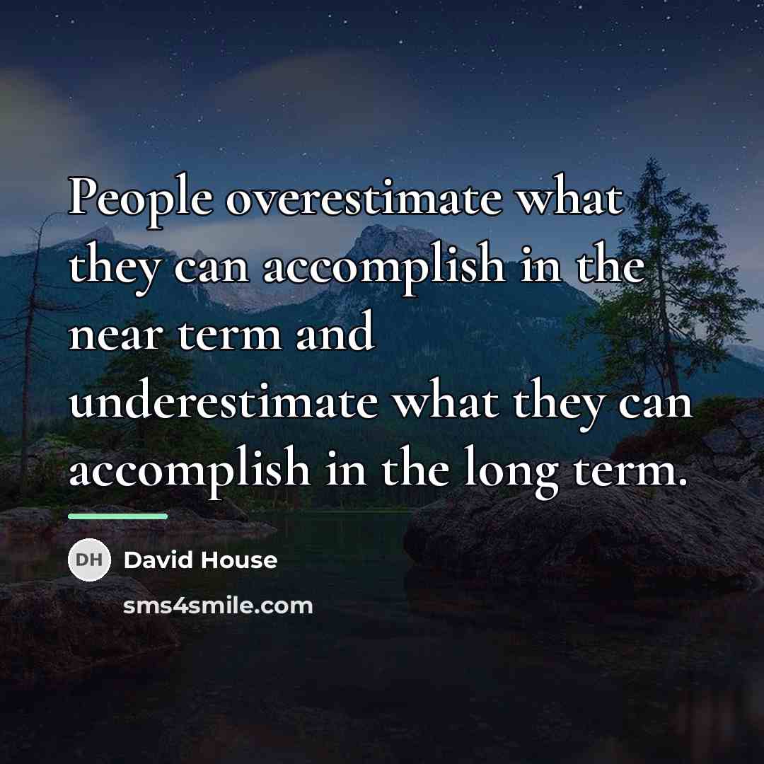 “People overestimate what they can accomplish in the near term…” quote by David House