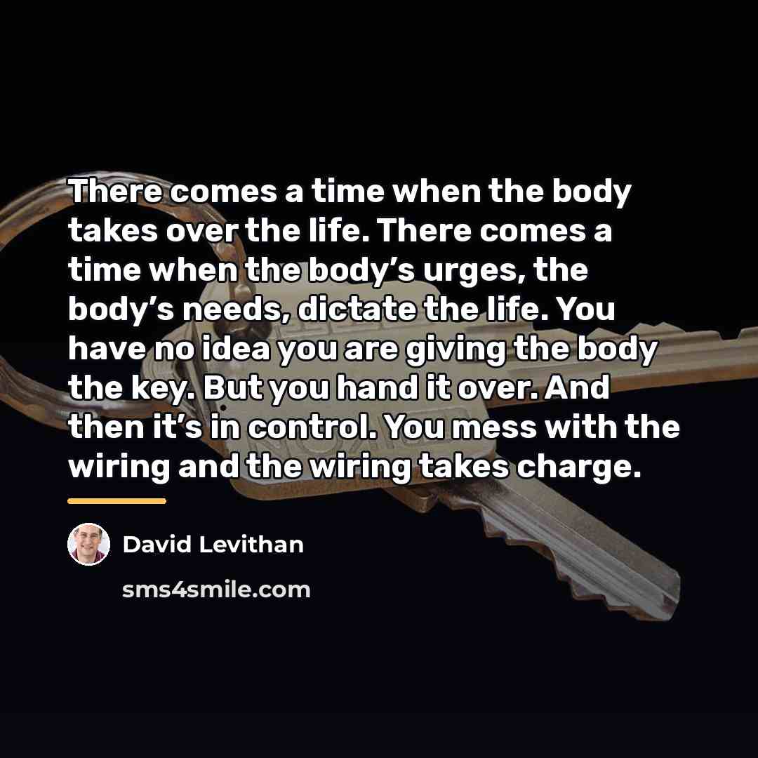 “There comes a time when the body takes over the…” quote by David Levithan
