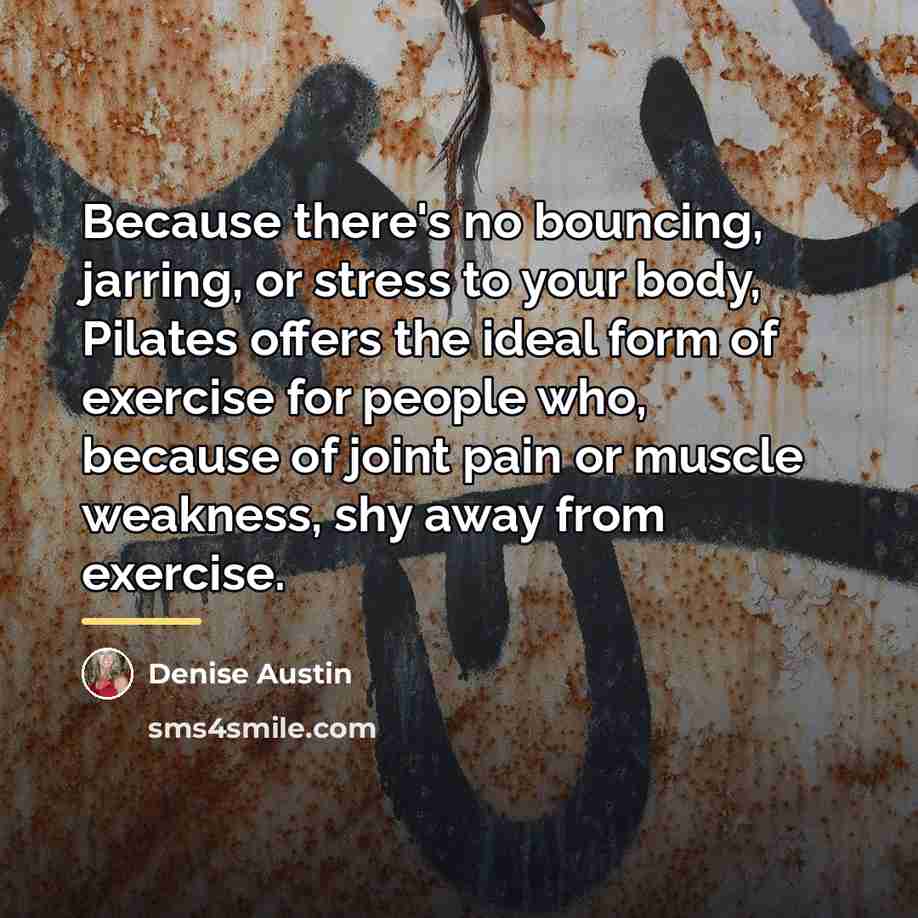 “Because there's no bouncing, jarring, or stress to your body,…” quote by Denise Austin