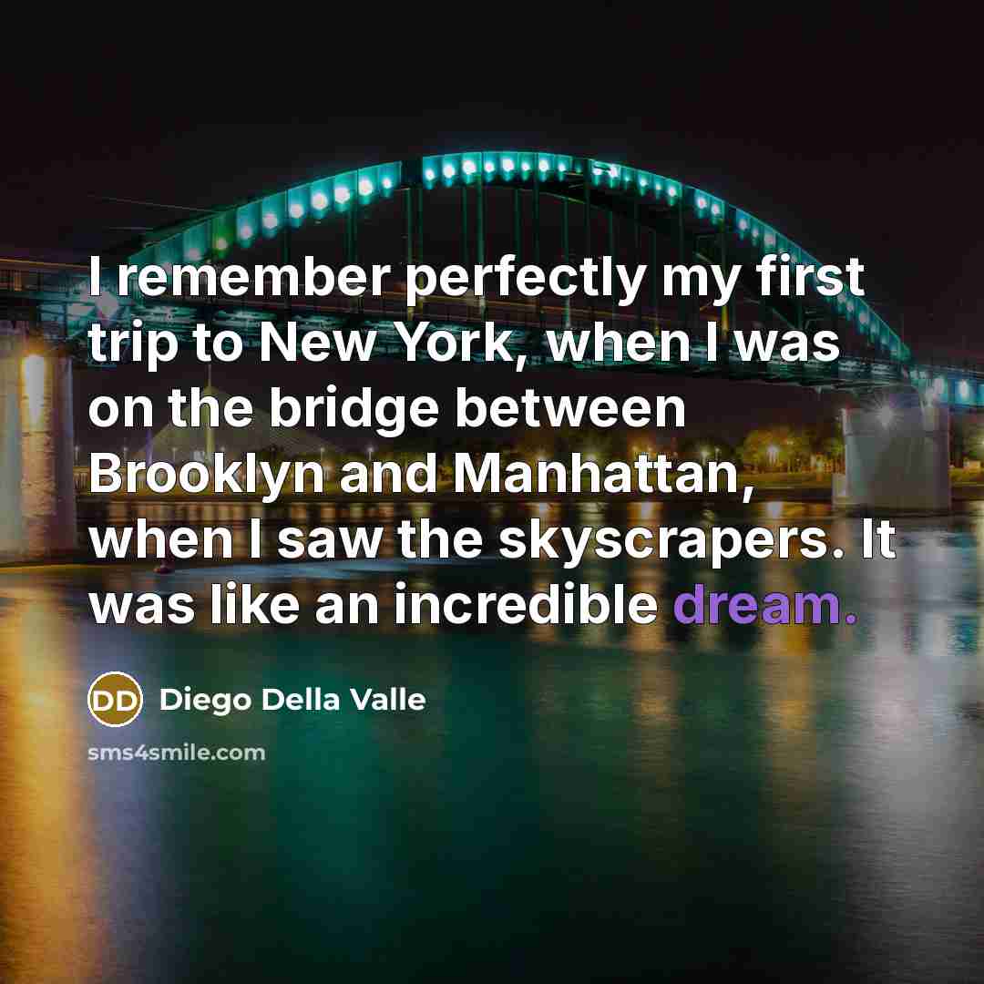 “I remember perfectly my first trip to New York, when…” quote by Diego Della Valle