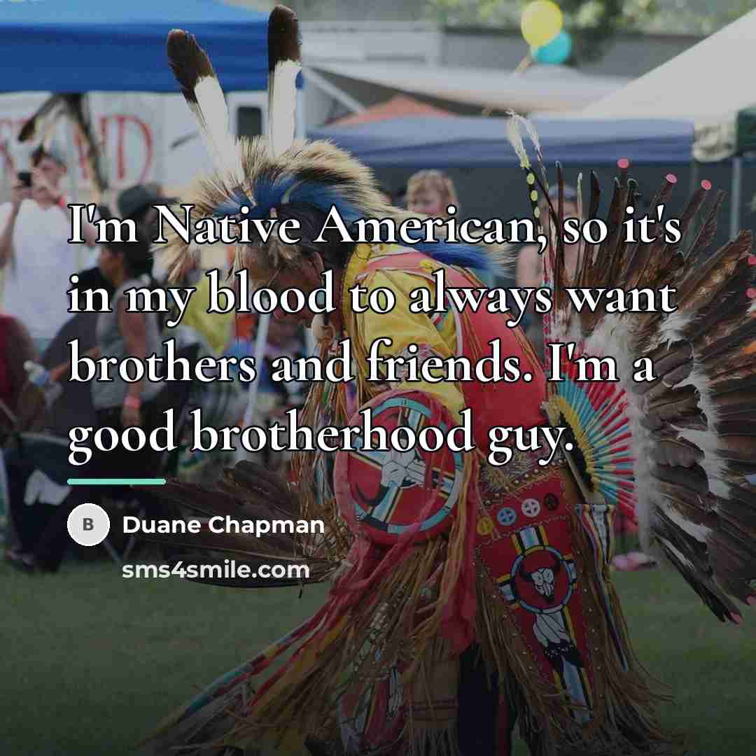 “I'm Native American, so it's in my blood to always…” quote by Duane Chapman
