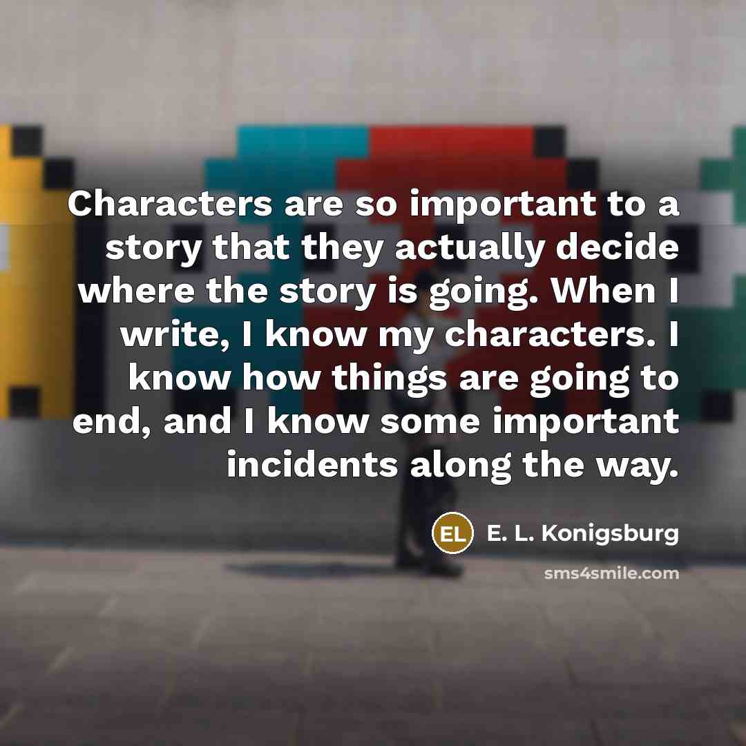 “Characters are so important to a story that they actually…” quote by E. L. Konigsburg