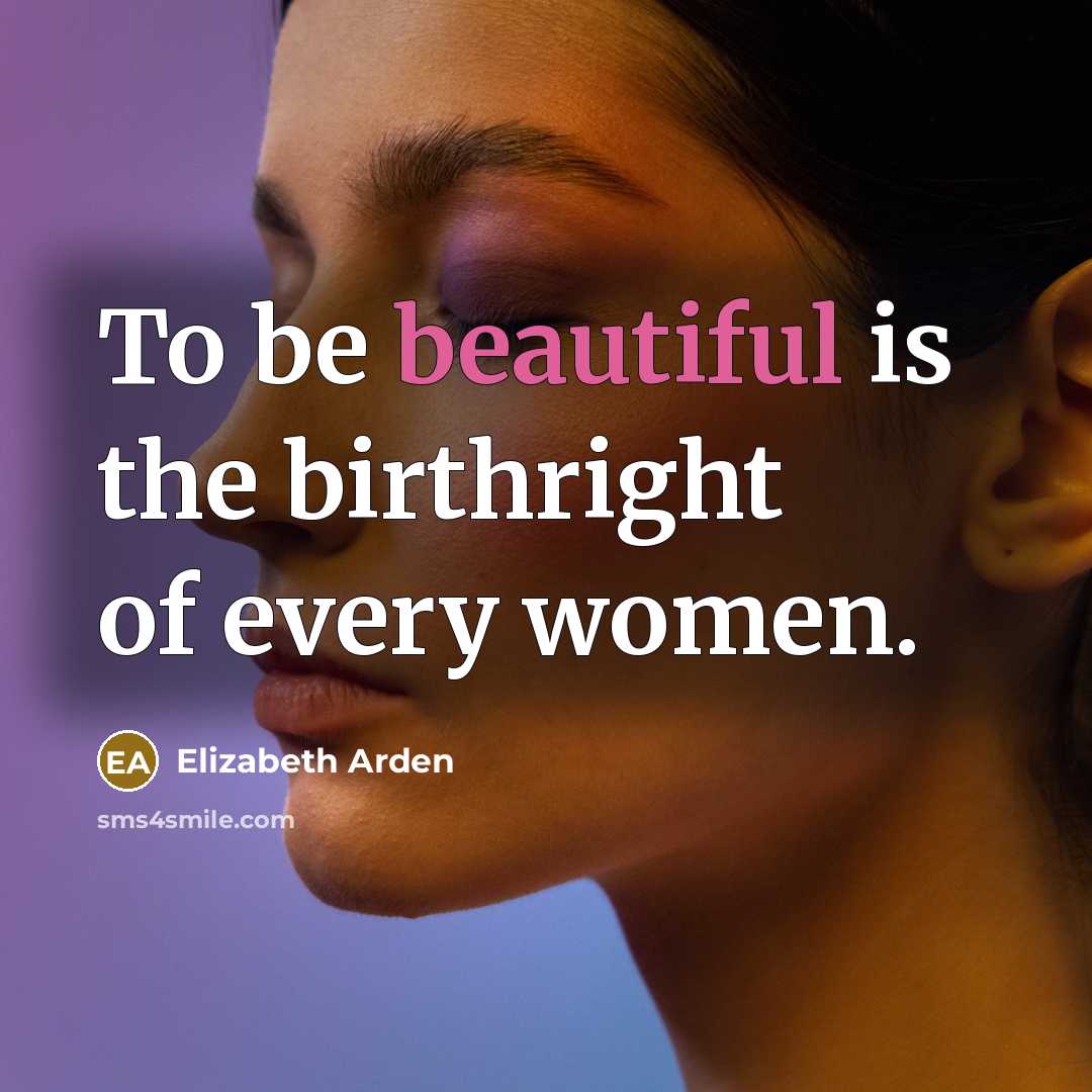 “To be beautiful is the birthright of every women.…” quote by Elizabeth Arden