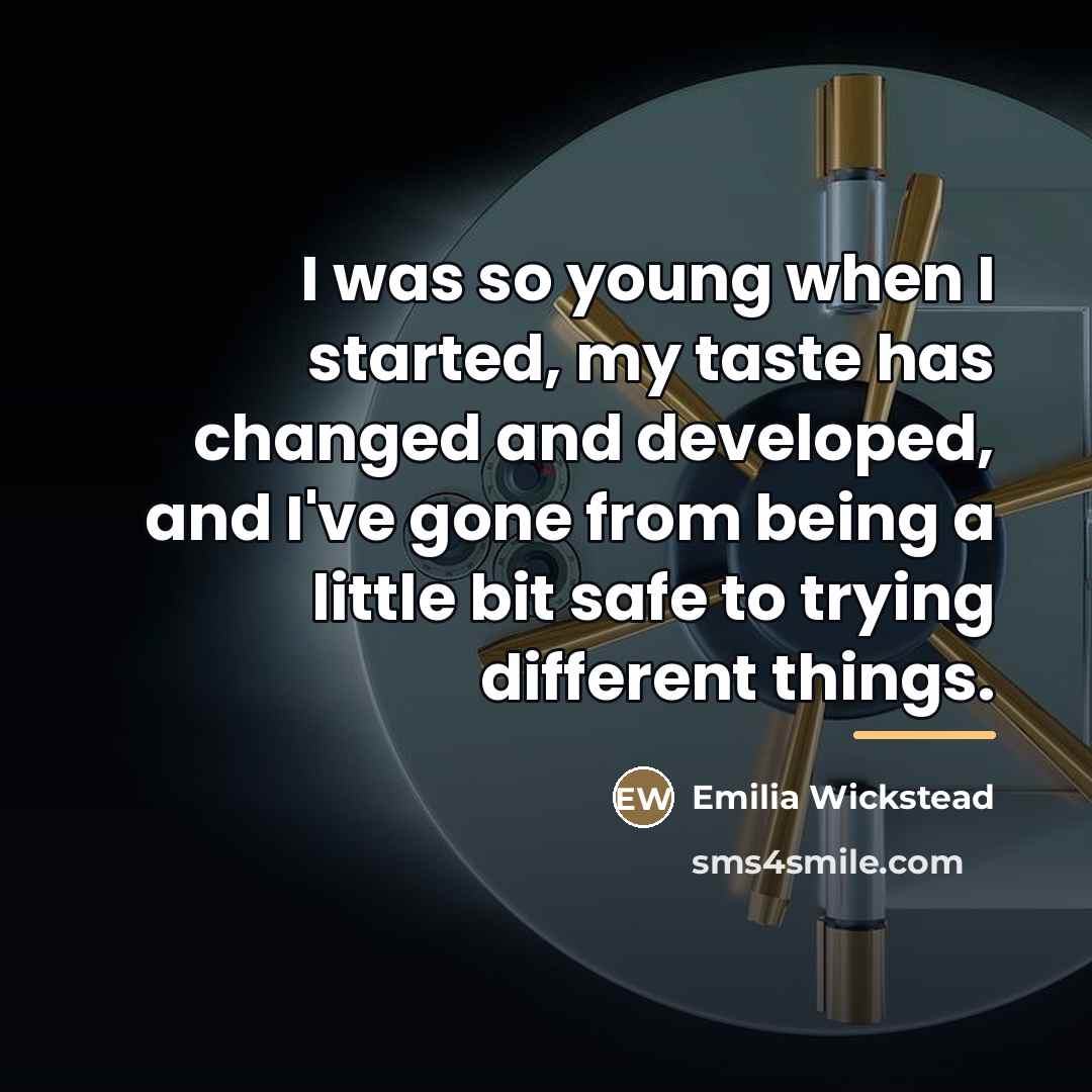 “I was so young when I started, my taste has…” quote by Emilia Wickstead