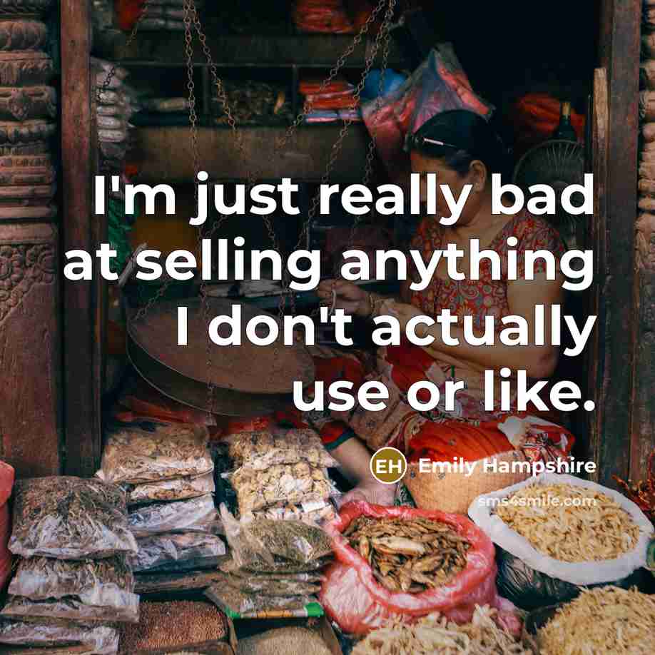 “I'm just really bad at selling anything I don't actually…” quote by Emily Hampshire