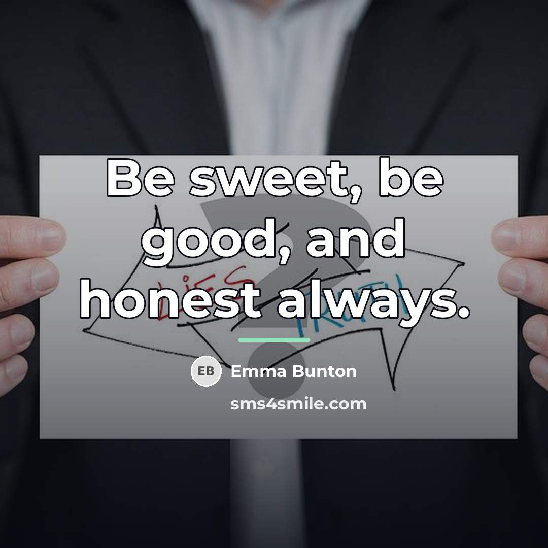 “Be sweet, be good, and honest always.…” quote by Emma Bunton