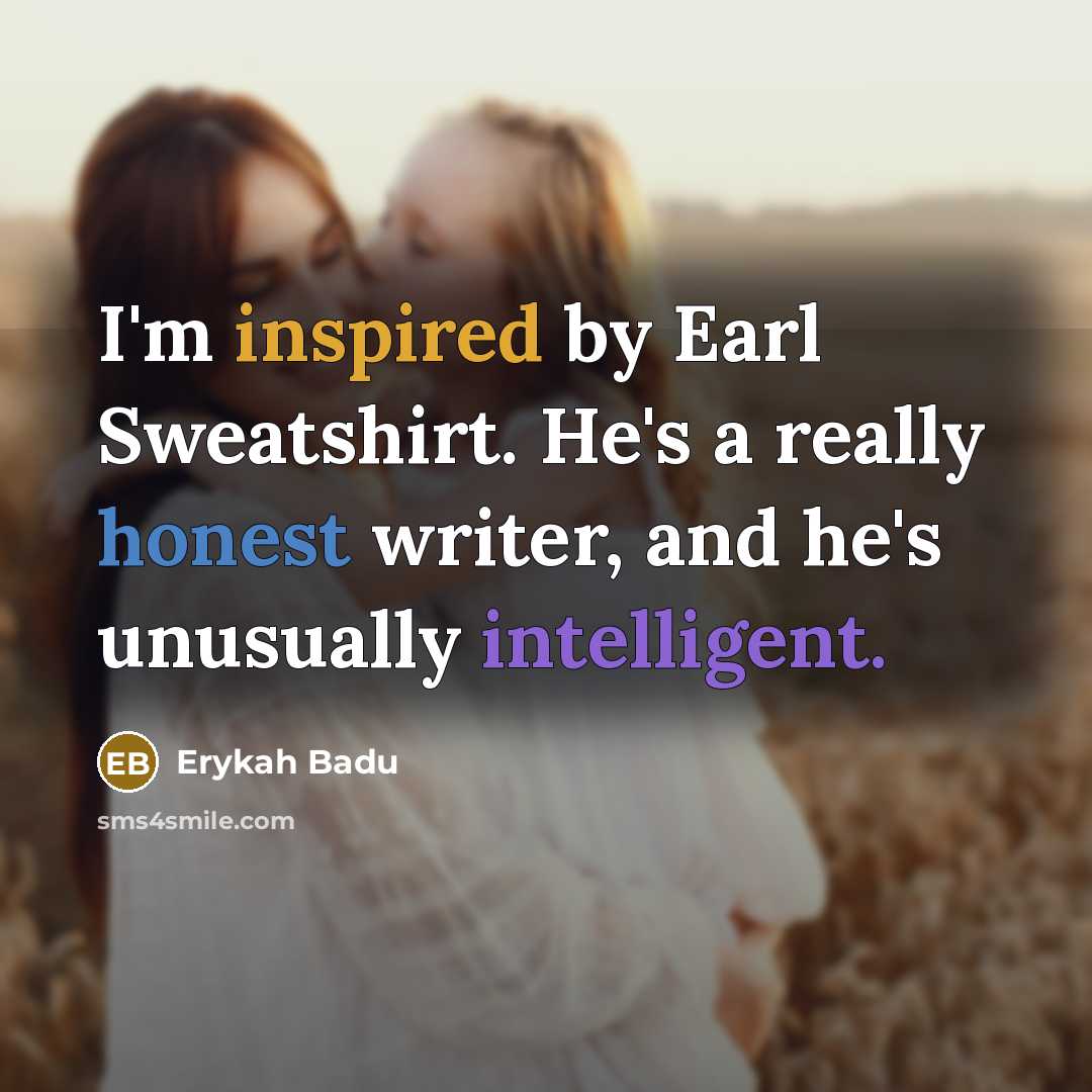 “I'm inspired by Earl Sweatshirt. He's a really honest writer,…” quote by Erykah Badu