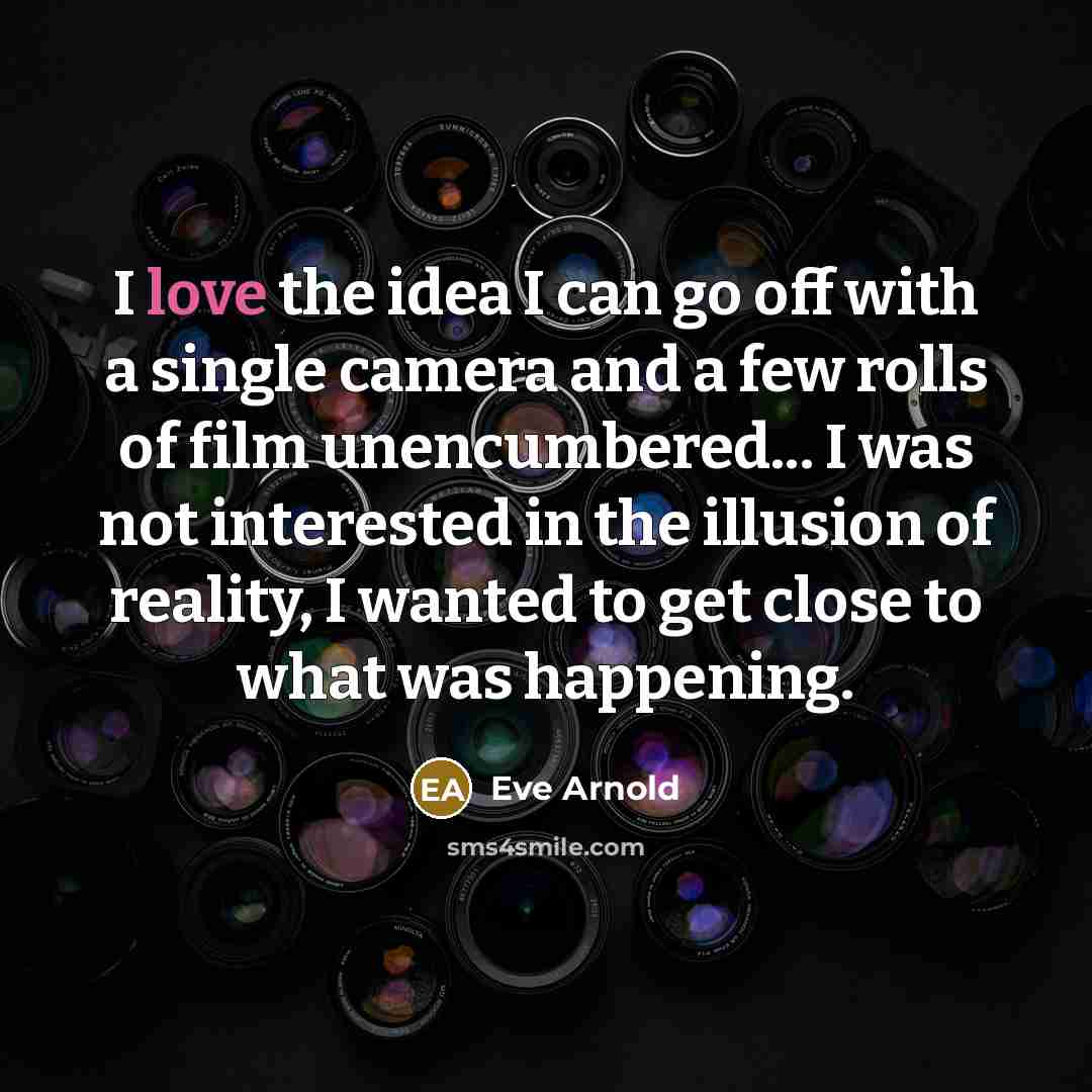 “I love the idea I can go off with a…” quote by Eve Arnold
