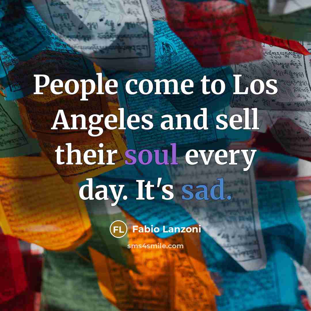 “People come to Los Angeles and sell their soul every…” quote by Fabio Lanzoni