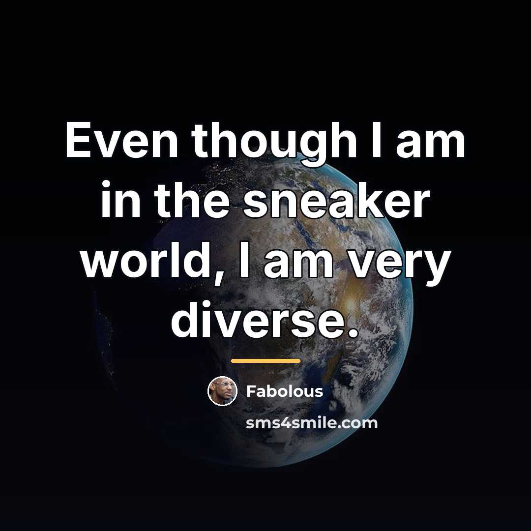 “Even though I am in the sneaker world, I am…” quote by Fabolous
