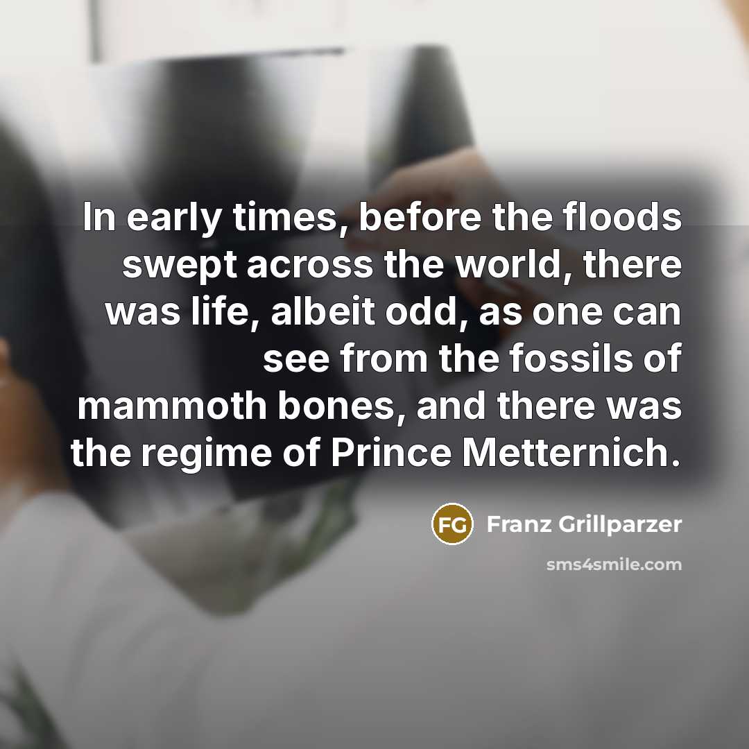 “In early times, before the floods swept across the world,…” quote by Franz Grillparzer