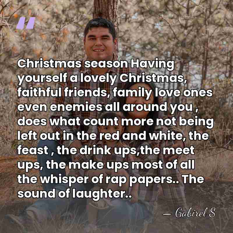 Christmas season Having yourself a lovely Christmas, faithful friends, family love ones&hellip; - Gabirel S