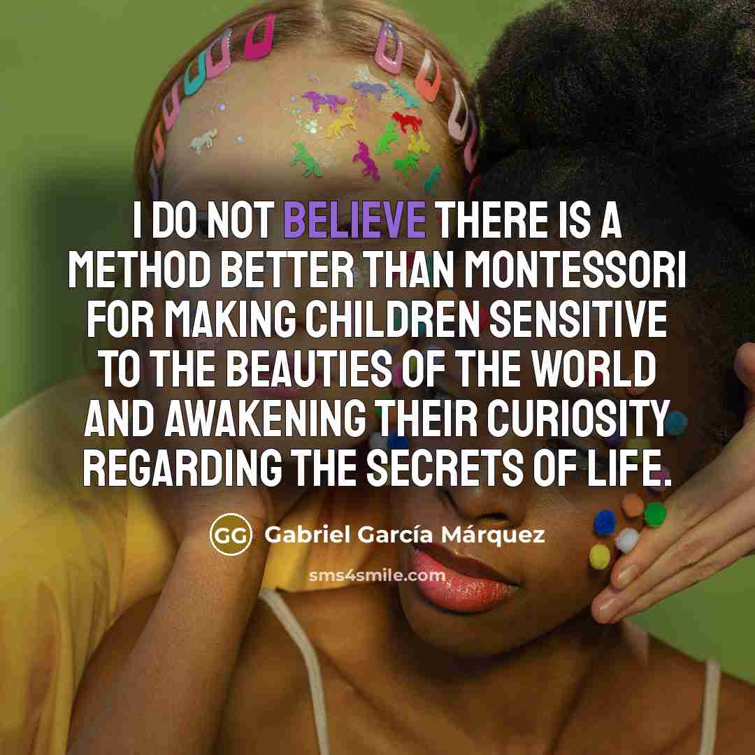 “I do not believe there is a method better than…” quote by Gabriel Garcia Marquez