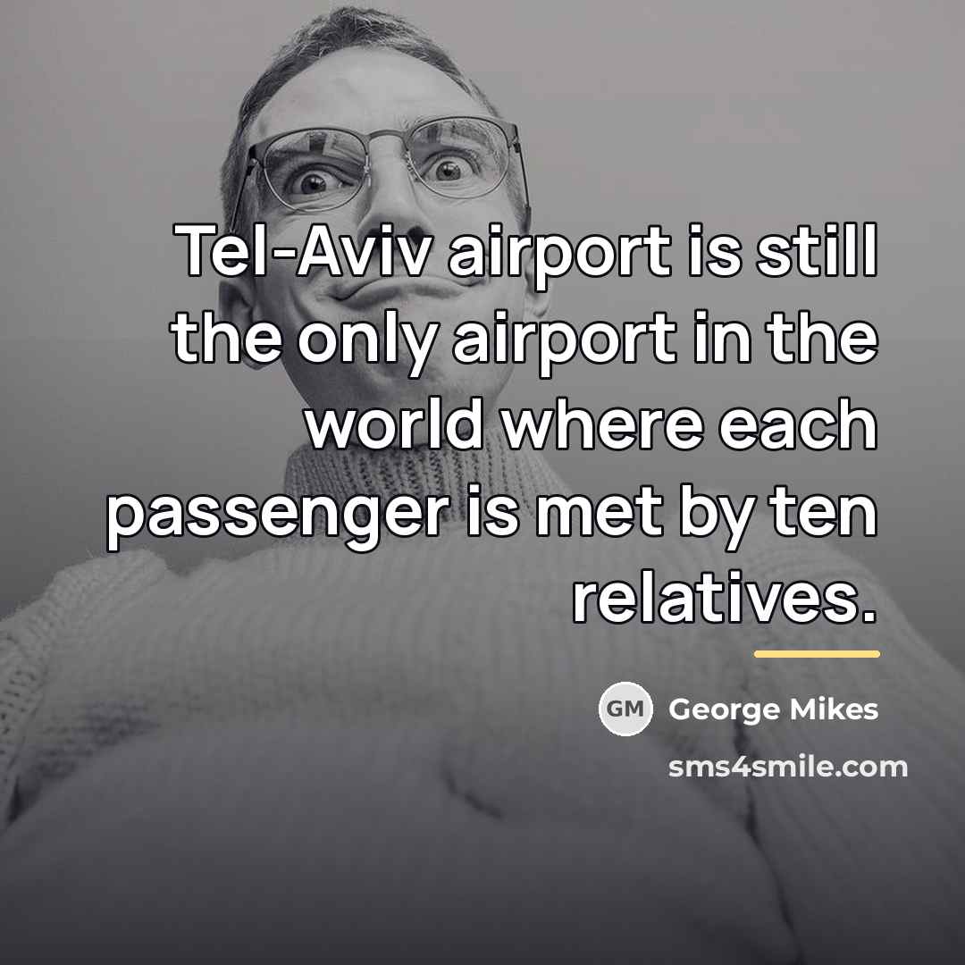 “Tel-Aviv airport is still the only airport in the world…” quote by George Mikes