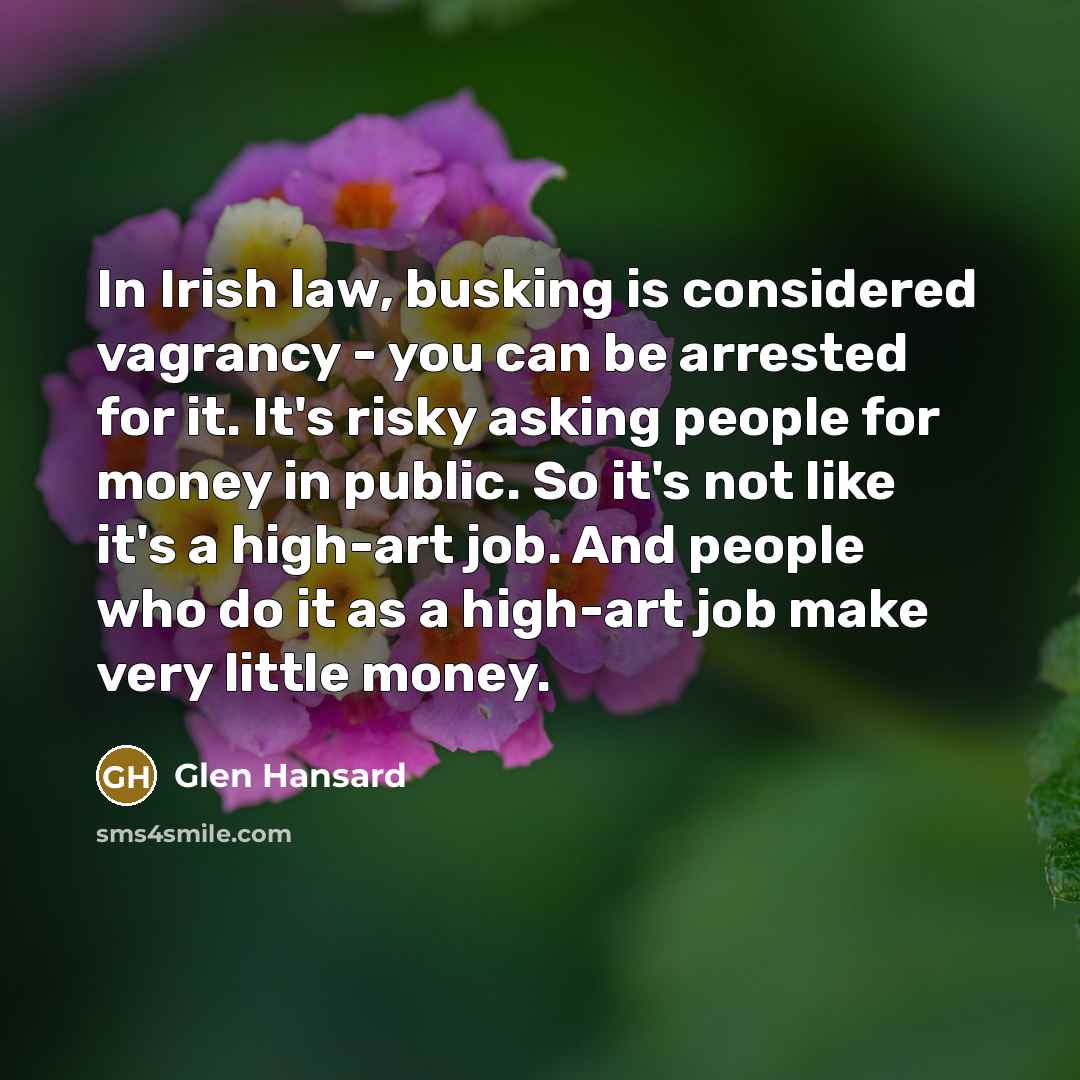 “In Irish law, busking is considered vagrancy - you can…” quote by Glen Hansard