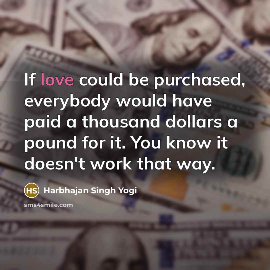 “If love could be purchased, everybody would have paid a…” quote by Harbhajan Singh Yogi