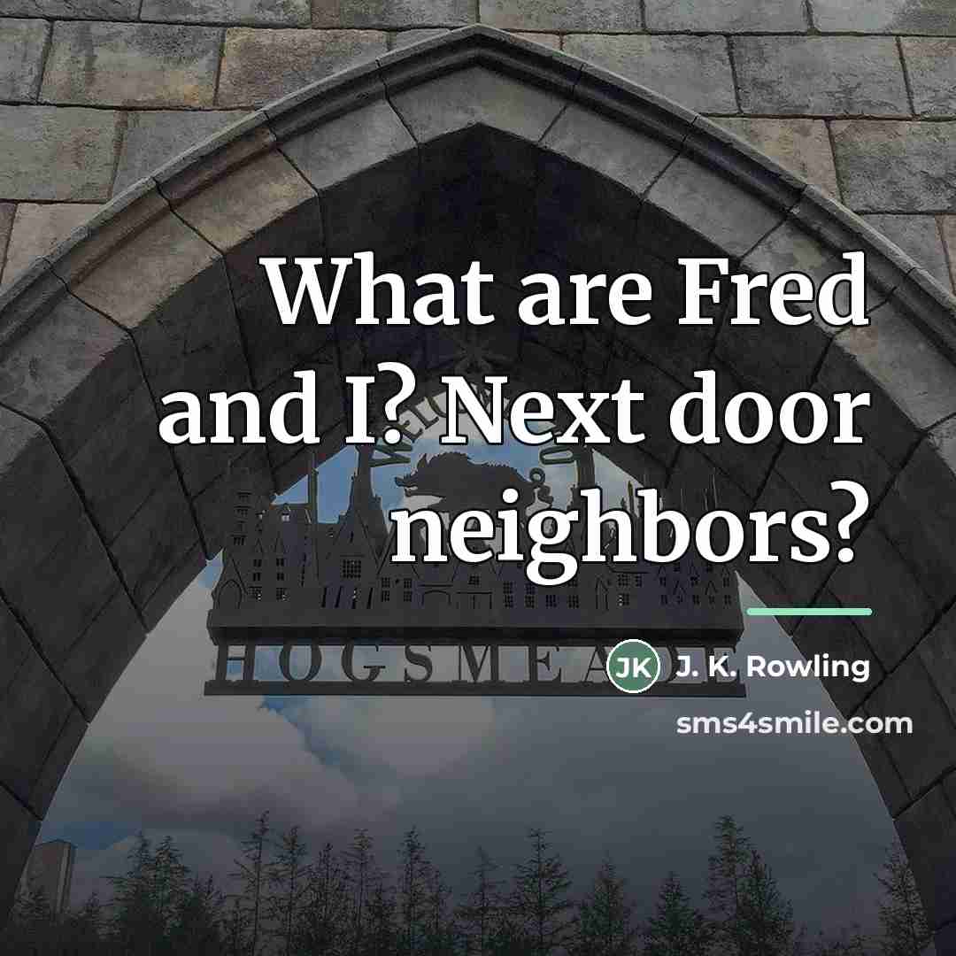 “What are Fred and I? Next door neighbors?…” quote by J. K. Rowling