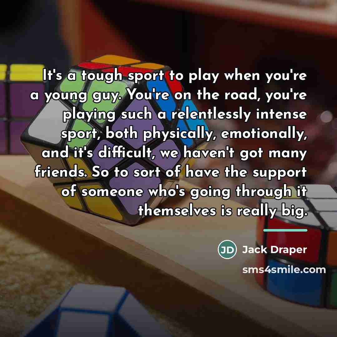 “It's a tough sport to play when you're a young…” quote by Jack Draper