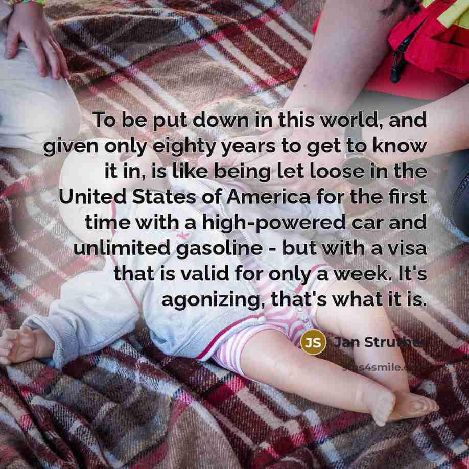 “To be put down in this world, and given only…” quote by Jan Struther