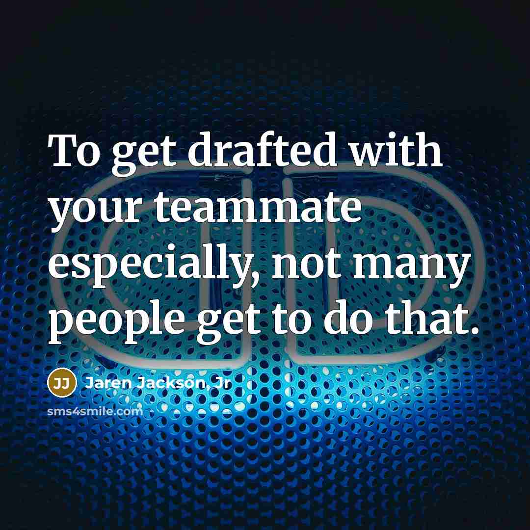 “To get drafted with your teammate especially, not many people…” quote by Jaren Jackson, Jr