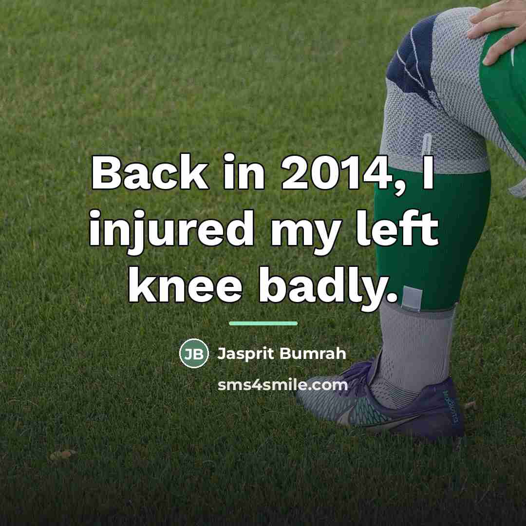 “Back in 2014, I injured my left knee badly.…” quote by Jasprit Bumrah