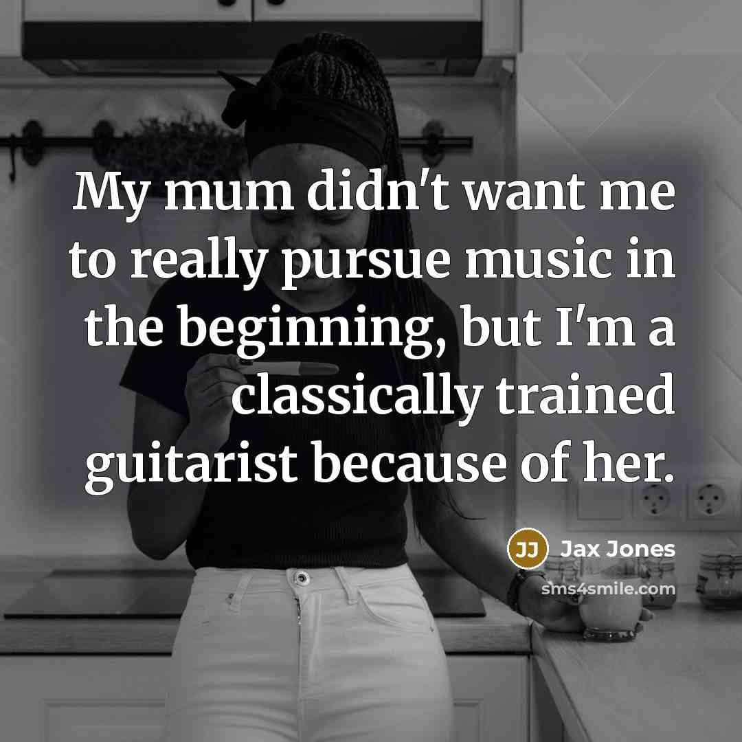 “My mum didn't want me to really pursue music in…” quote by Jax Jones