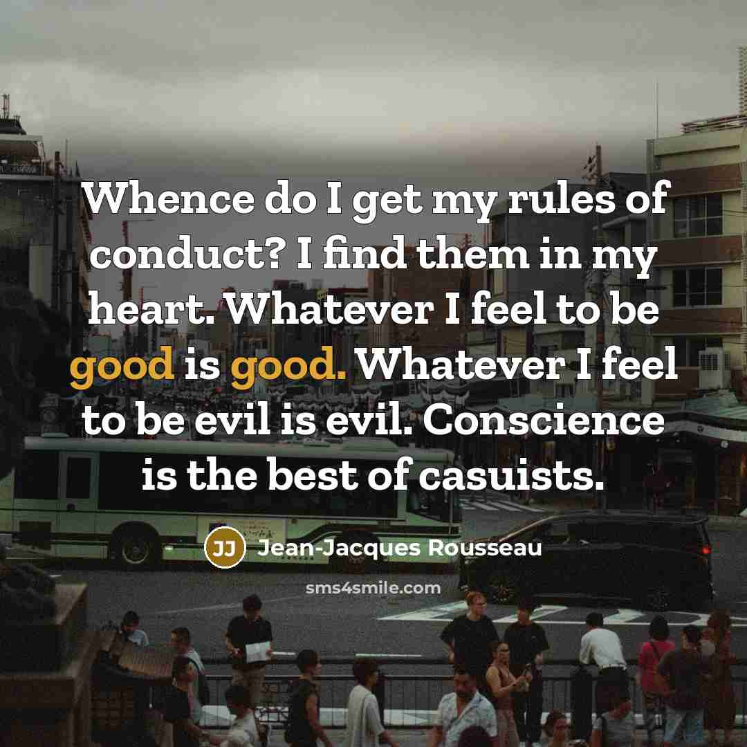 “Whence do I get my rules of conduct? I find…” quote by Jean-Jacques Rousseau