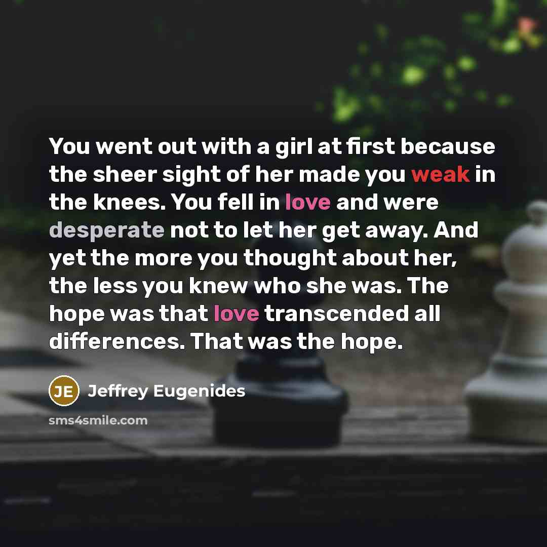 “You went out with a girl at first because the…” quote by Jeffrey Eugenides