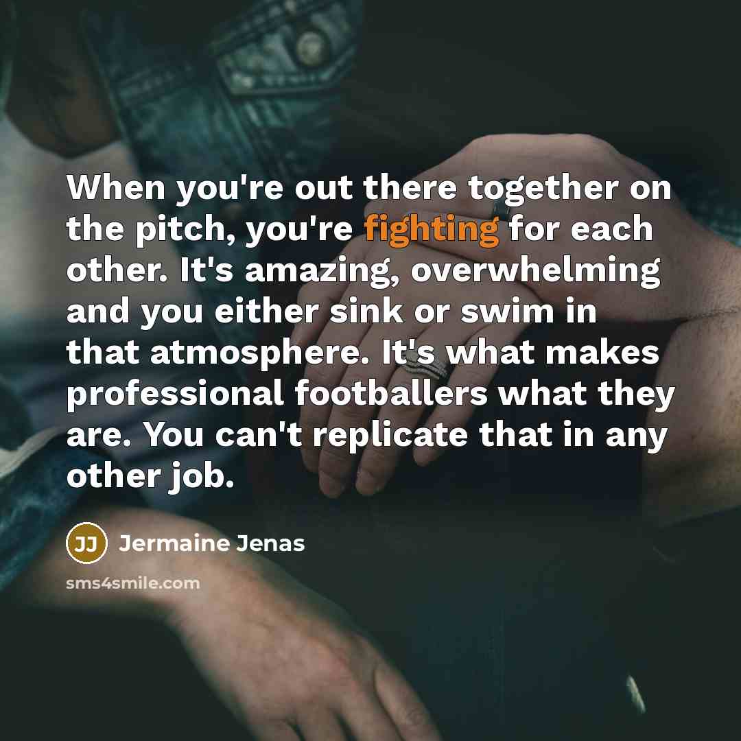 “When you're out there together on the pitch, you're fighting…” quote by Jermaine Jenas