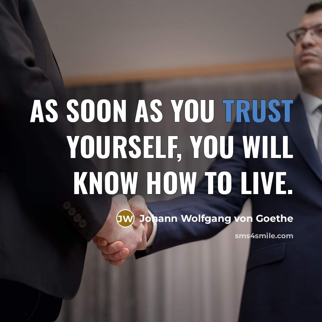 “As soon as you trust yourself, you will know how…” quote by Johann Wolfgang von Goethe