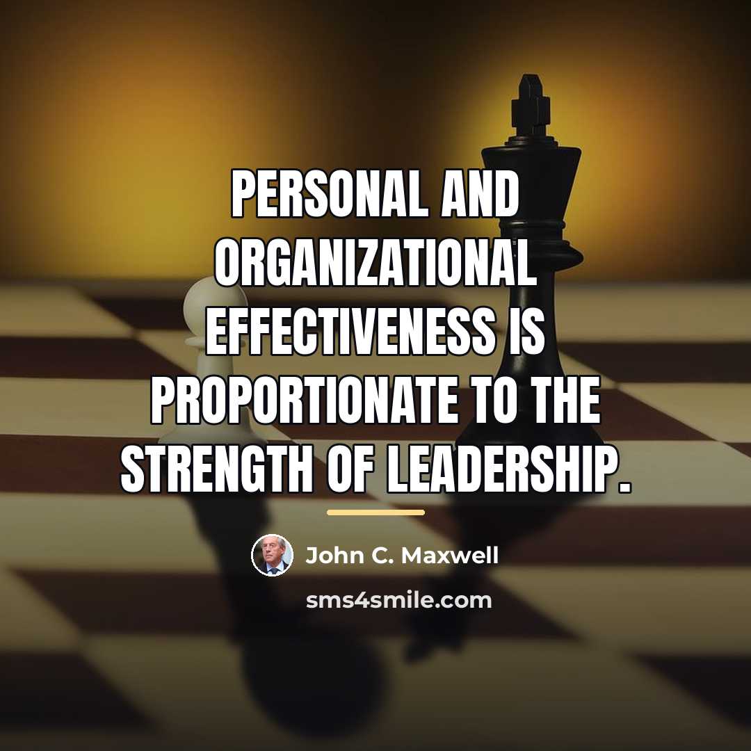“Personal and organizational effectiveness is proportionate to the strength of…” quote by John C. Maxwell