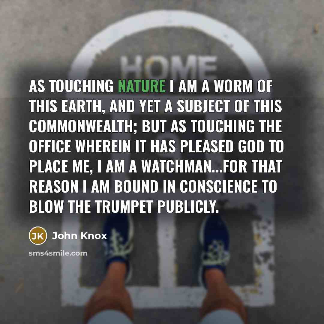 “As touching nature I am a worm of this earth,…” quote by John Knox